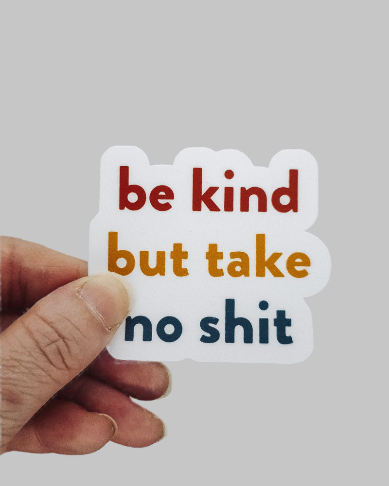 be kind but take no shit vinyl sticker