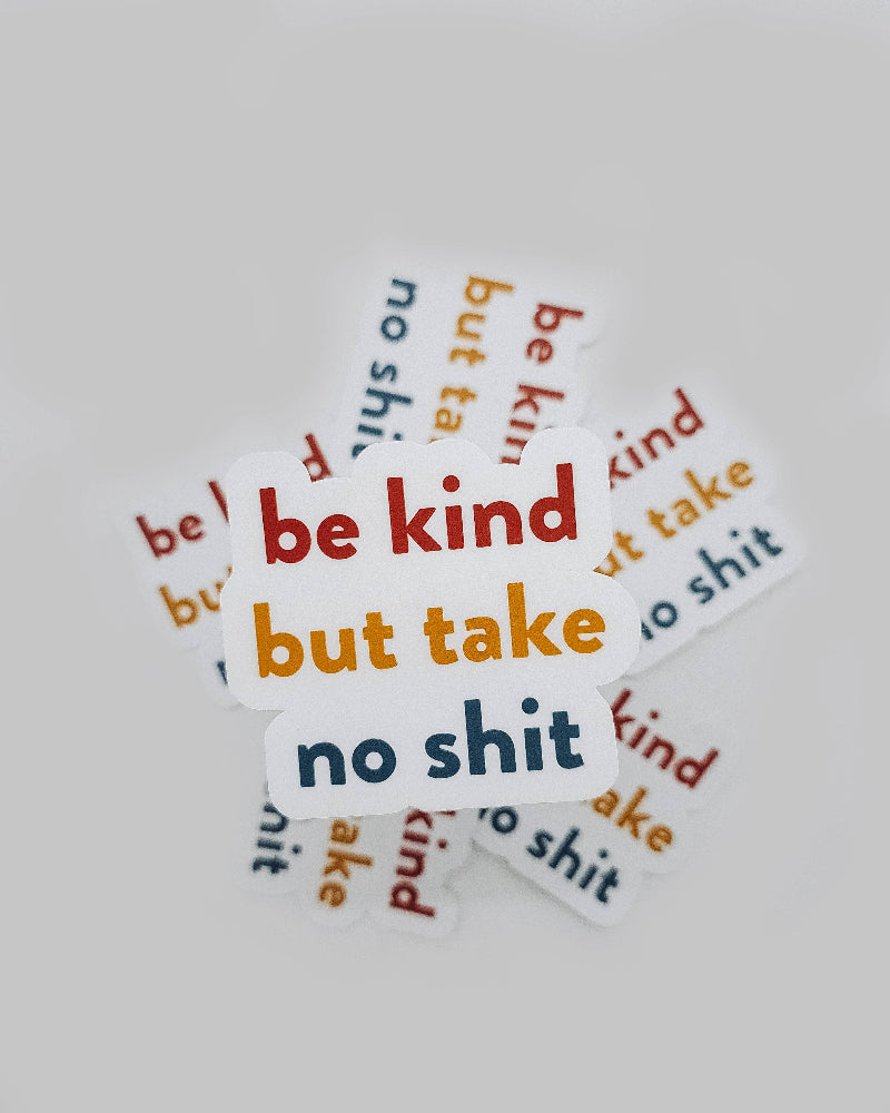 be kind but take no shit vinyl sticker
