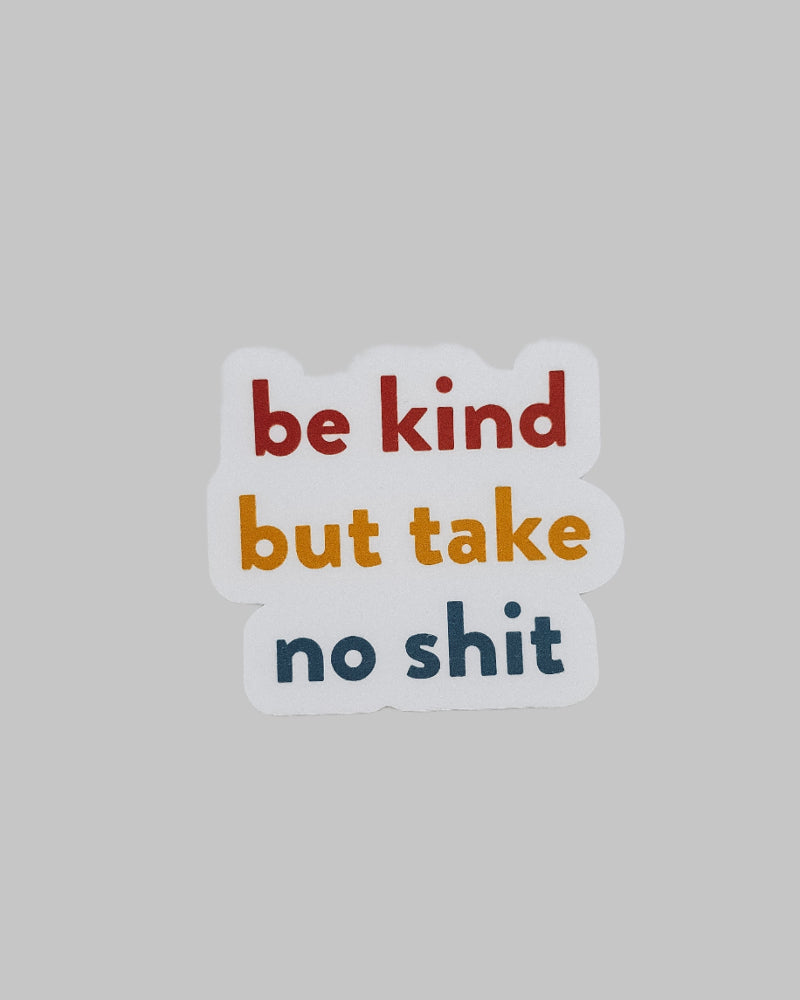 be kind but take no shit vinyl sticker